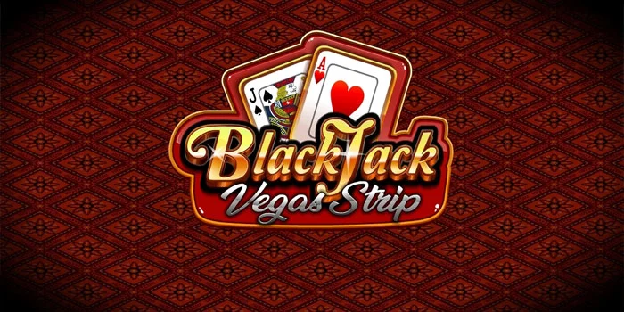 Vegas-Strip-Blackjack---Pusat-Casino-Paling-Populer-Dengan-Hadiah-Terbesar